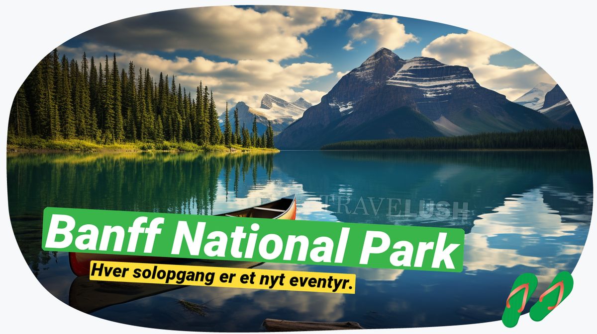 Banff National Park: Oplev Canadas naturlige vidunder
