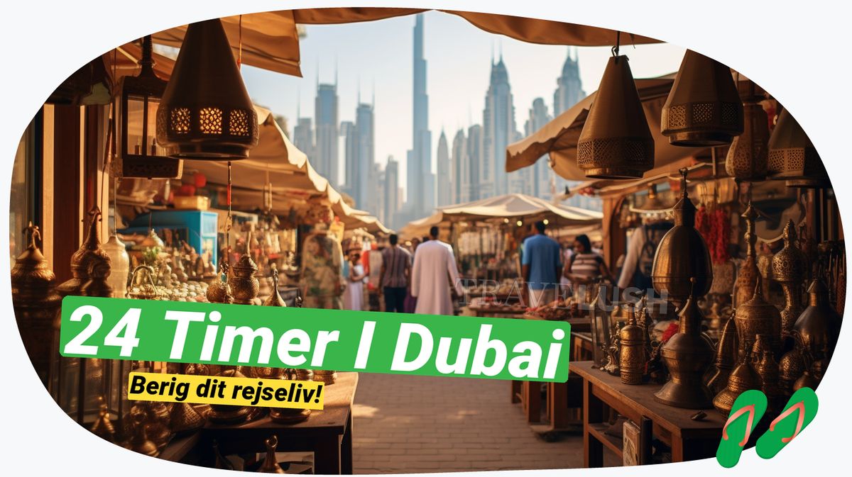 24 timer i Dubai: Maksimer dit ophold med disse tips!