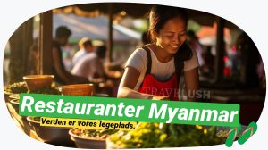 Sulten i Myanmar? Top 5 restauranter du skal prøve!