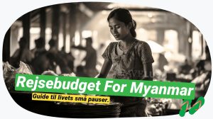 Myanmar på budget: Spar på dit burmesiske eventyr!