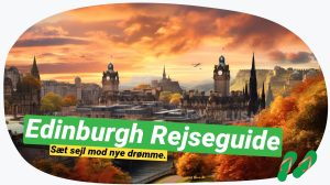Edinburgh: Must-see seværdigheder & skjulte skatte